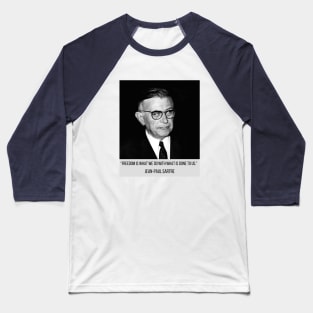 Sartre quote: FREEDOM IS WHAT WE DO WITH WHAT IS DONE TO US. Baseball T-Shirt